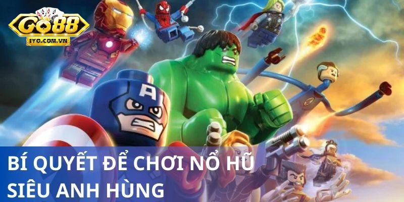 Bí quyết để chơi nổ hũ siêu anh hùng