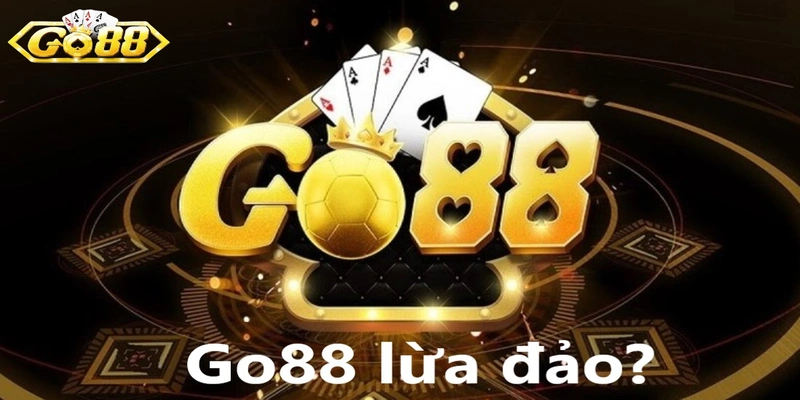 Go88 có lừa đảo không